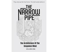 THE NARROW PIPE: The Architecture Of The Unspoken Mind