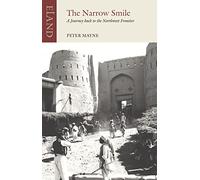 The Narrow Smile: A Journey Back to the Northwest Frontier (Eland Classics)