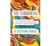 The Narrowing : A journey through anxiety and the body