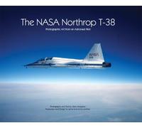 The NASA Northrop T-38: Photographic Art from an Astronaut Pilot