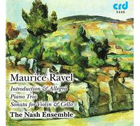The Nash Ensemble - Ravel: Introduction and Allegro, Sonata for Violin and Cello, Piano Trio