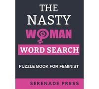 The Nasty Woman Word Search Puzzle Book For Feminist: Word Search Books For Women Large Print Gift For Seniors, Adults And Teenagers | Feminism Themed ... 100 Feminist Word Search Puzzles And Answers