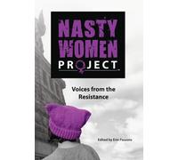 The Nasty Women Project : Voices from the Resistance