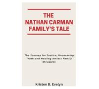 THE NATHAN CARMAN FAMILY’S TALE: The Journey for Justice, Uncovering Truth and Healing Amidst Family Struggles