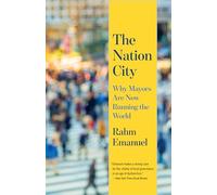The Nation City: Why Mayors Are Now Running the World