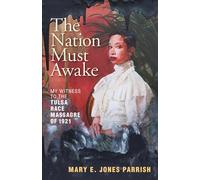 The Nation Must Awake : My Witness to the Tulsa Race Massacre of 1921 - Scott Ellsworth - book