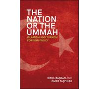 The Nation or the Ummah : Islamism and Turkish Foreign Policy
