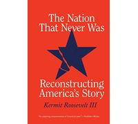 The Nation That Never Was: Reconstructing America's Story