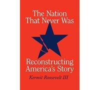 The Nation That Never Was: Reconstructing America's Story