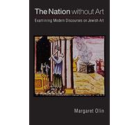 The Nation without Art: Examining Modern Discourses on Jewish Art (Texts and Contexts)