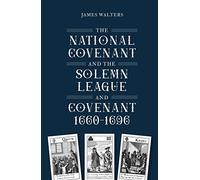 The National Covenant and the Solemn League and Covenant, 1660-1696: 46 (Studies in Early Modern Cultural, Political and Social History)