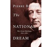 The National Dream: The Great Railway, 1871-1881