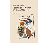 The National Federation of Women Workers, 1906-1921