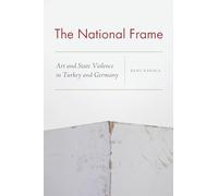 The National Frame: Art and State Violence in Turkey and Germany