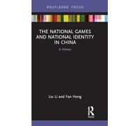 The National Games and National Identity in China: A History (Routledge Focus on Sport, Culture and Society)