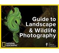 The National Geographic Guide to Landscape and Wildlife Photography