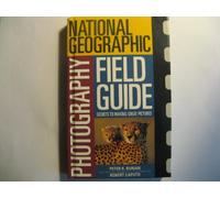 The "National Geographic" Photography Field Guide: Secrets to Making Great Pictures