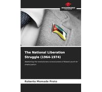 The National Liberation Struggle (1964-1974): Awakening the revolutionary consciousness of Niassa's youth for emancipation