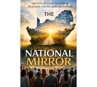 The National Mirror: Moving Beyond History and Building South Africa's Future