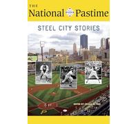 The National Pastime, 2018: Steel City Stories (National Pastime : a Review of Baseball History)