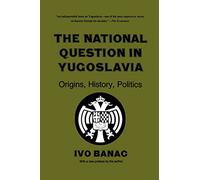 The National Question in Yugoslavia : Origins, History, Politics