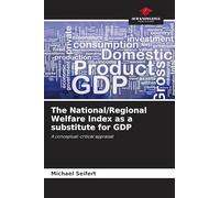 The National/Regional Welfare Index as a substitute for GDP: A conceptual-critical appraisal