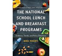 The National School Lunch and Breakfast Programs: Evidence, Trends, and Policy Directions (Social Welfare Policies and Programs - Patterns, Implications and Prospects)