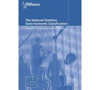 The National Statistics Socio-Economic Classification: Origins, Development and Use