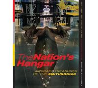 The Nation's Hangar: Aircraft Treasures of the Smithsonian