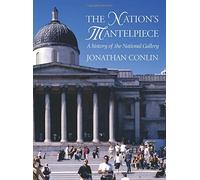 The Nation's Mantelpiece: A History of the National Gallery