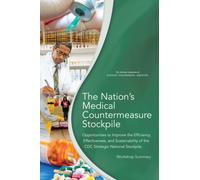 The Nation's Medical Countermeasure Stockpile : Opportunities to Improve the Efficiency, Effectiveness, and Sustainability of the CDC Strategic National Stockpile: Workshop Summary