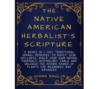 The Native American Herbalist’s Scripture: 13 Books In 1: 500+ Traditional Herbal Remedies to Boost Your Wellness. Build Your Own Herbal Pharmacy, Apothecary Table, Unleash the Hidden Power of Plants