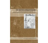 The Native Conquistador: Alva Ixtlilxochitl’s Account of the Conquest of New Spain: 10 (Latin American Originals)