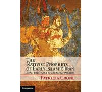 Crone - Nativist Prophets of Early Islamic Iran Rural Revolt and Loca - P555z