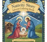 The Nativity Story Advent Coloring Book: 24 Days of Jesus’ Birth - A Faithful Journey for All Ages