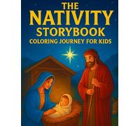 The Nativity Storybook Coloring Journey for Kids: Christian Christmas Bible Story to Color As You Read in Chronological Order From the Isaiah Prophecy ... of Jesus. 30+ Pictures for Children Ages 4-10