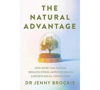 The Natural Advantage: How more time outside reduces stress, improves health & boosts social connection
