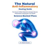 The Natural Anti-Inflammatory Healing Guide.: Science-Backed Plan to Reduce Chronic Inflammation, Boost Immunity, Restore Joint Health, and Support ... (The Essential Health Handbook Series)