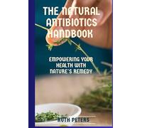 THE NATURAL ANTIBIOTICS HANDBOOK: Empowering your health with nature's remedy