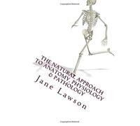 The Natural Approach to Anatomy, Physiology & Pathology