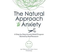The Natural Approach to Anxiety: A Step-by-Step Anxiety Relief Program Backed by Real Research