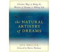 The Natural Artistry of Dreams: Creative Ways to Bring the Wisdom of Dreams to Waking Life (Simple Ways for Bringing the Wisdom of Your Dreams to Waking)