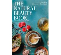 The Natural Beauty Book : Eco-Friendly Skincare Recipes