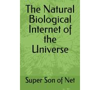 The Natural Biological Internet of the Universe