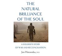 The Natural Brilliance of the Soul: A Soldier's Story of War and Reconciliation