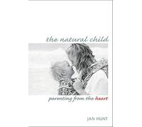 The Natural Child: Parenting from the Heart