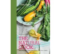 The Natural Cook: Eating the Seasons from Root to Fruit by Tom Hunt (2014) Hardcover
