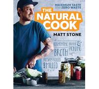 The Natural Cook: Maximum taste, zero waste
