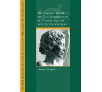 The Natural Desire to See God According to St. Thomas and His Interpreters (Faith and Reason: Studies in Catholic Theology and Philosoph) by Lawrence Feingold (2013-05-30)