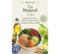 The Natural Diet: A Practical Guide to Whole Foods, Natural Nutrition & Better Health (Living Naturally)